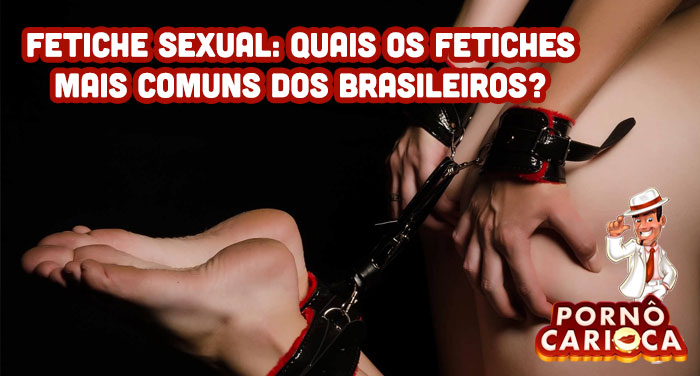 Fetiche sexual: Quais os fetiches mais comuns dos brasileiros?