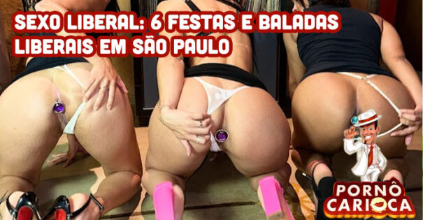 Sexo Liberal: 6 festas e baladas liberais em São Paulo