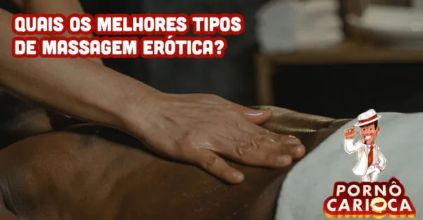 Quais os melhores tipos de massagem erótica?