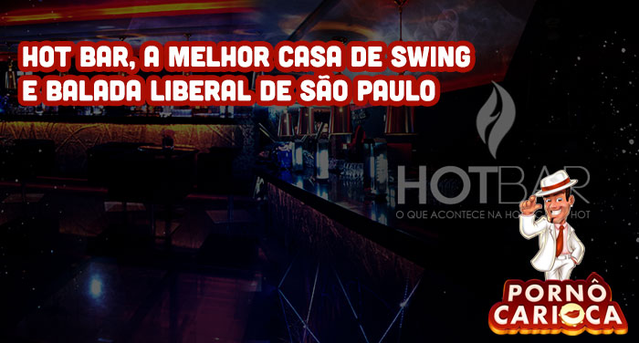 Hot Bar, a melhor casa de swing e balada liberal de São Paulo