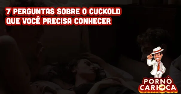 7 perguntas sobre o Cuckold que você precisa conhecer