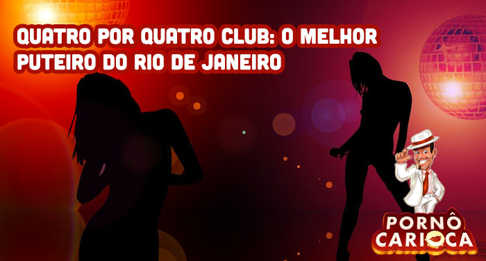 Quatro por quatro club: O melhor puteiro do Rio de Janeiro