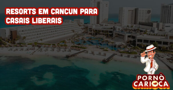 Resorts em Cancun para Casais Liberais