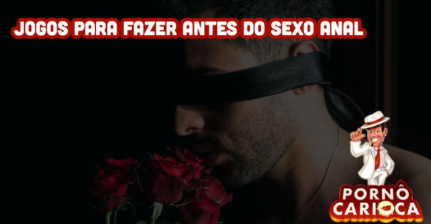 Jogos para fazer antes do sexo anal