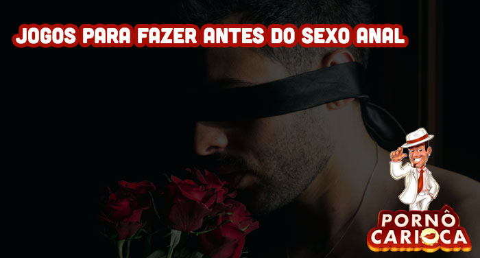 Jogos para fazer antes do sexo anal