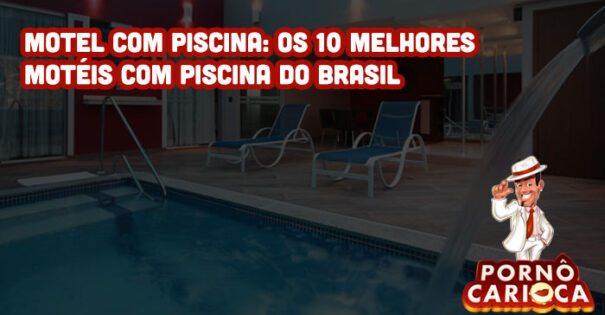 Motel com piscina: Os 10 melhores motéis com piscina do Brasil