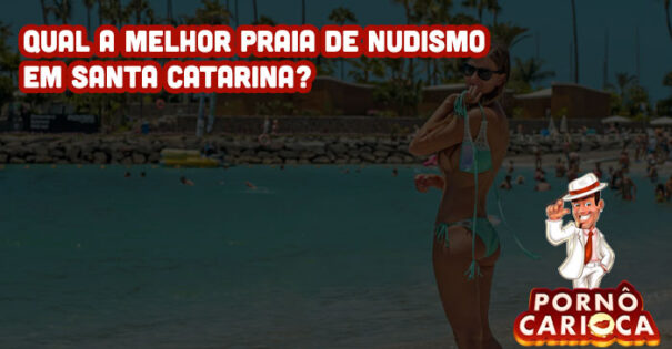 Qual a melhor praia de nudismo em Santa Catarina?