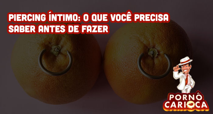 Piercing Íntimo: O que você precisa saber antes de fazer