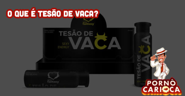 O que é Tesão de Vaca?