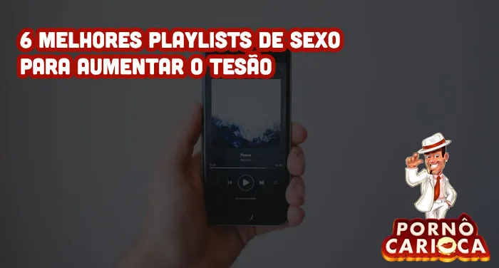 6 melhores playlists de sexo para aumentar o tesão