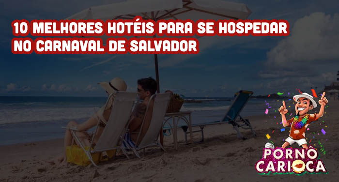 10 melhores hotéis para se hospedar no Carnaval de Salvador