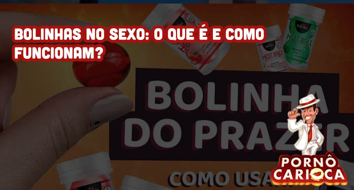 Bolinhas no sexo: O que é e como funcionam?