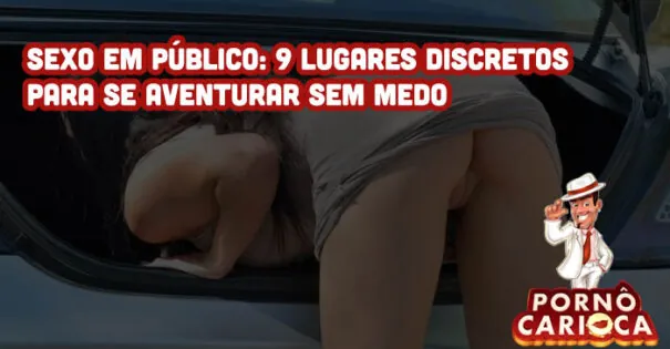 Sexo em público: 9 lugares discretos para se aventurar sem medo