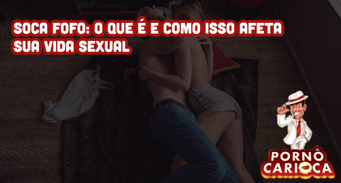 Soca fofo: o que é e como isso afeta sua vida sexual