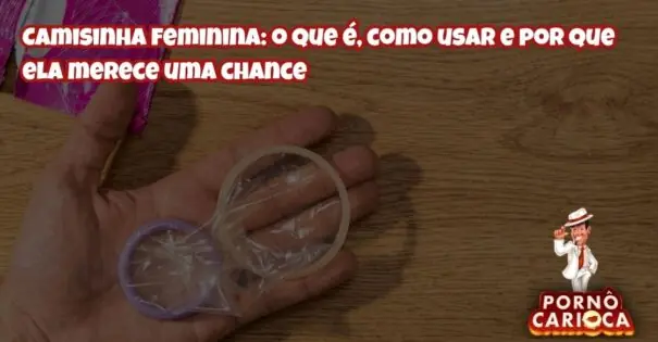 Camisinha feminina: o que é, como usar e por que ela merece uma chance