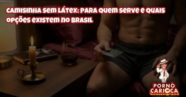 Camisinha sem látex: para quem serve e quais opções existem no Brasil