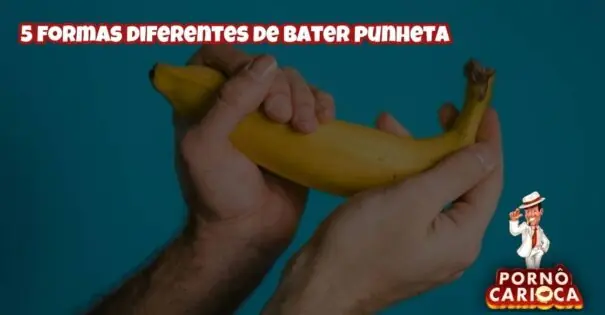 5 formas diferentes de bater punheta