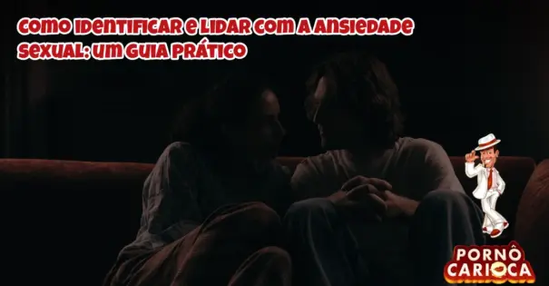 Como identificar e lidar com a ansiedade sexual: um guia prático
