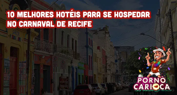 10 melhores hotéis para se hospedar no Carnaval de Recife