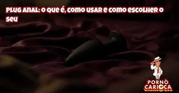 Plug Anal: o que é, como usar e como escolher o seu