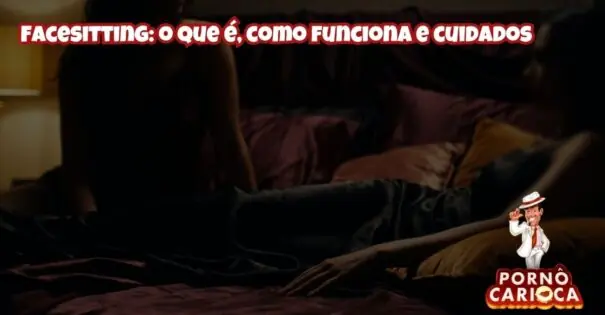 Facesitting: o que é, como funciona e cuidados