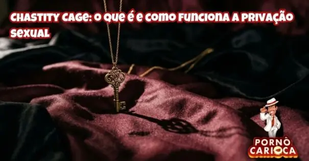 Chastity Cage: o que é e como funciona a privação sexual